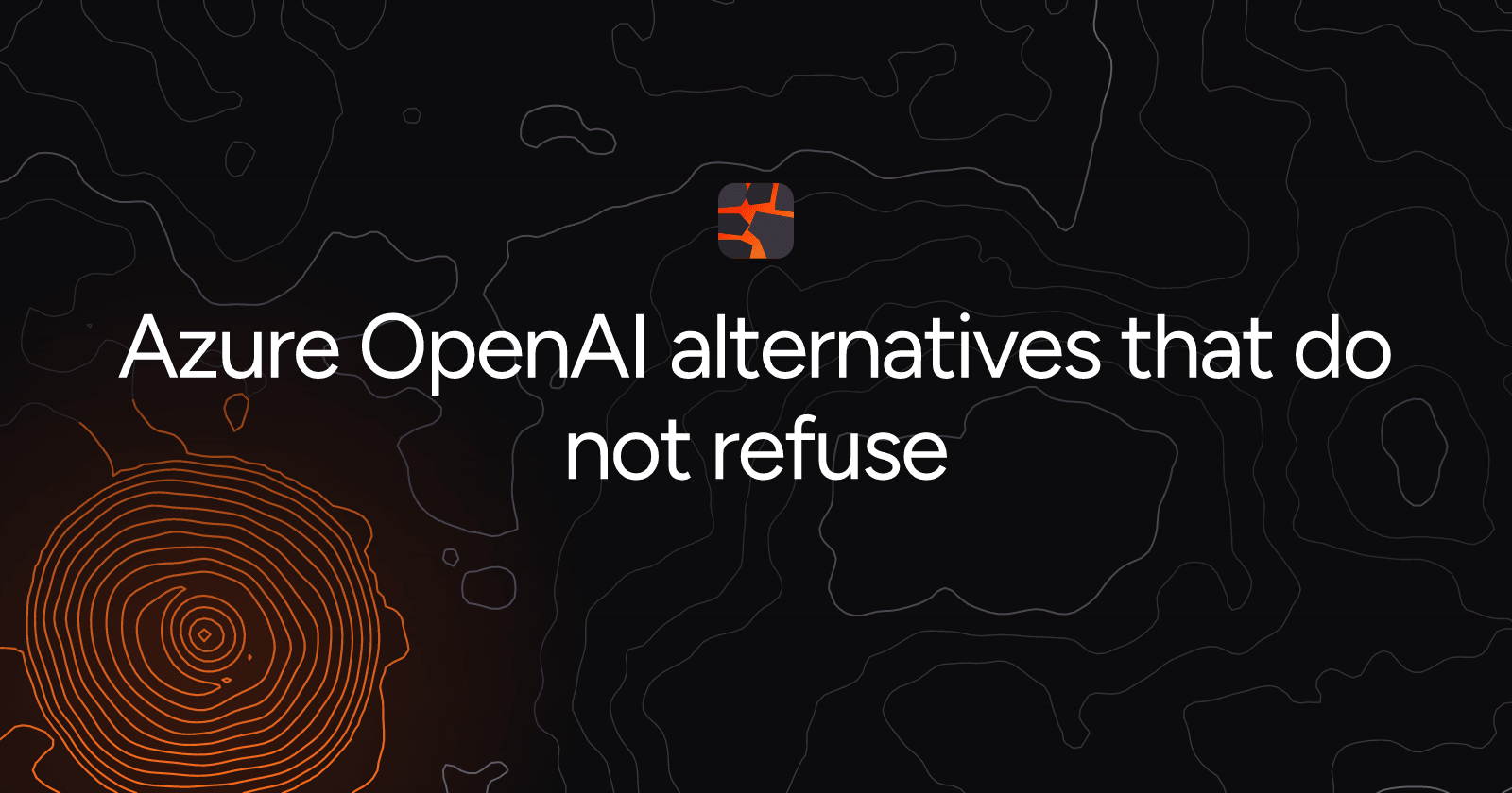 Azure OpenAI alternatives that do not refuse