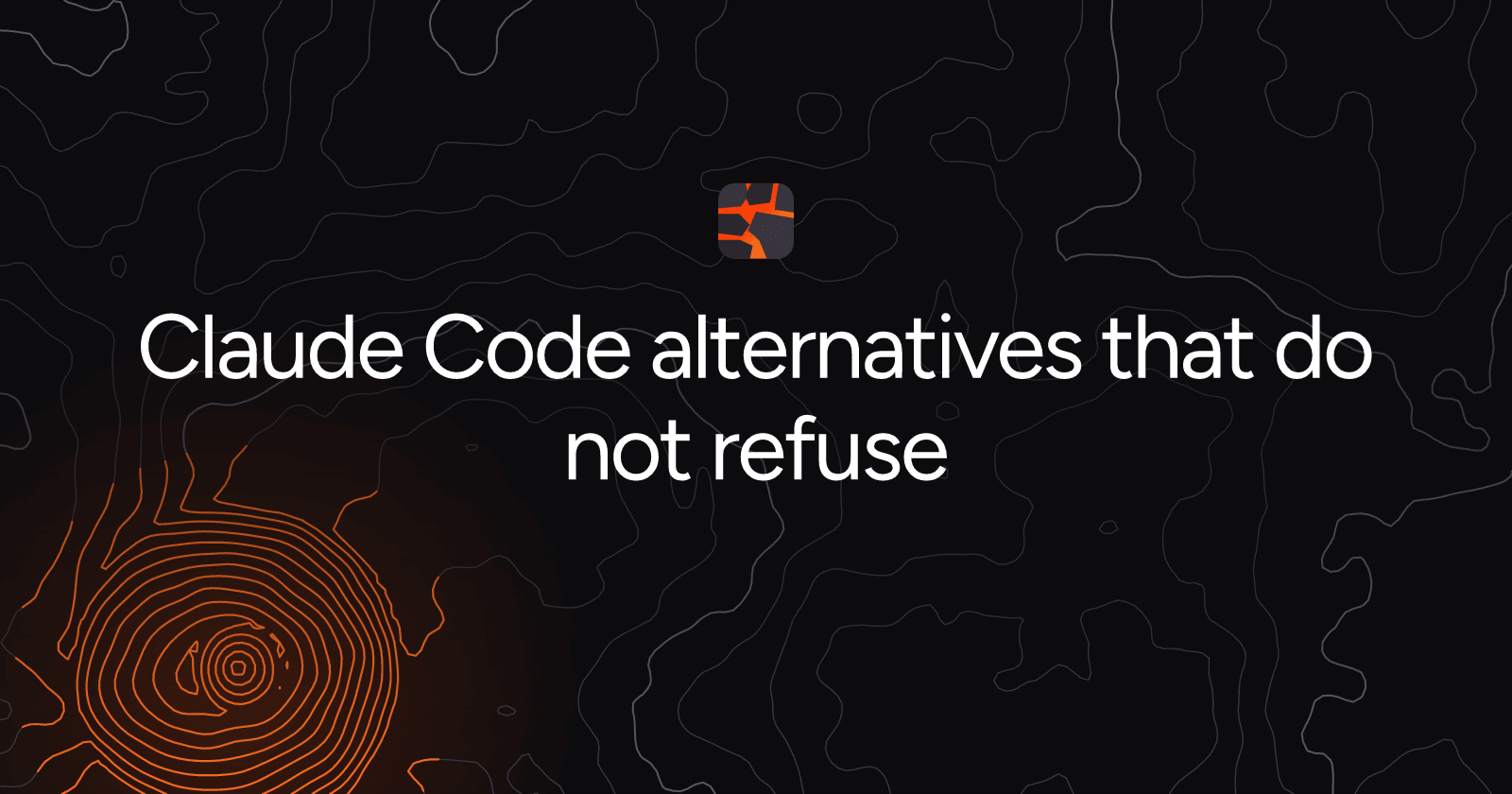 Claude Code alternatives that do not refuse