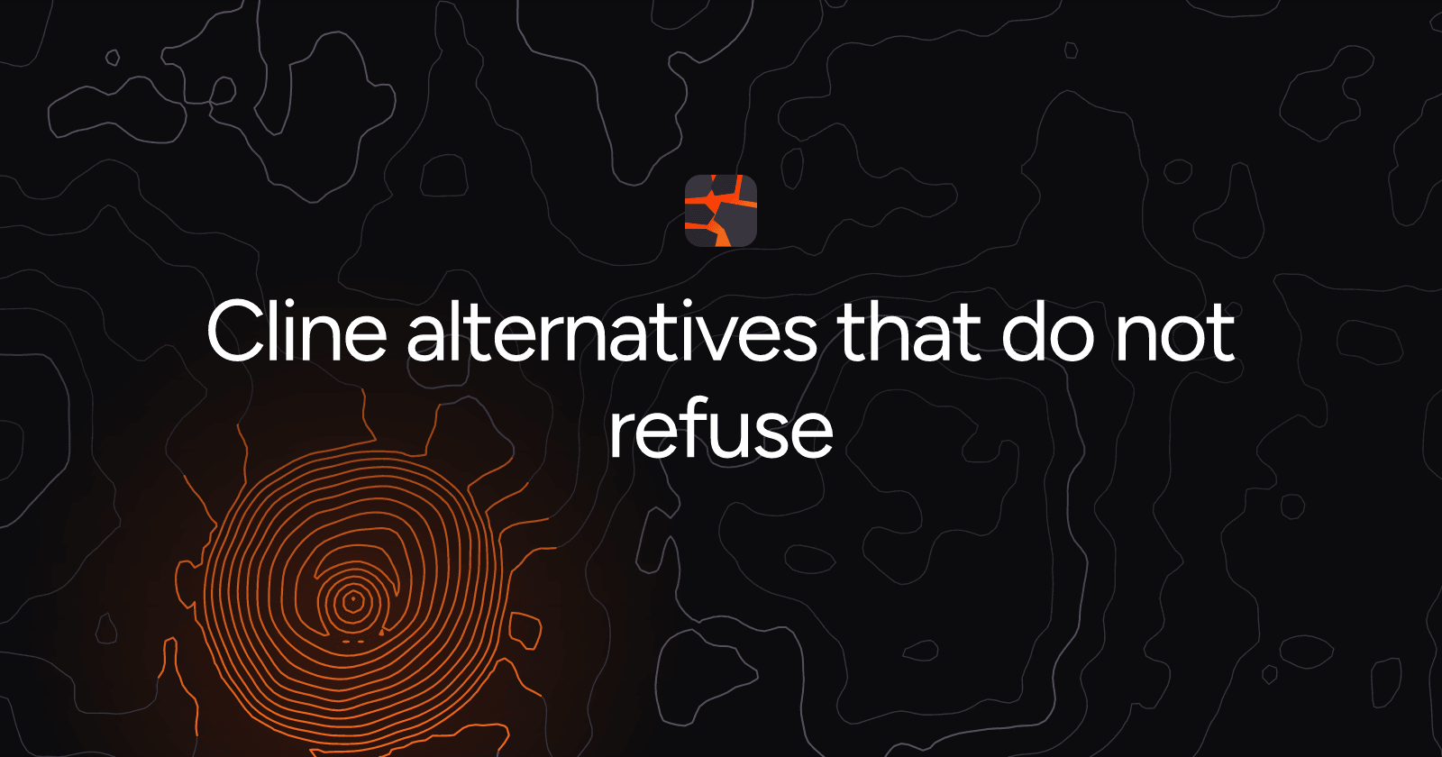 Cline alternatives that do not refuse
