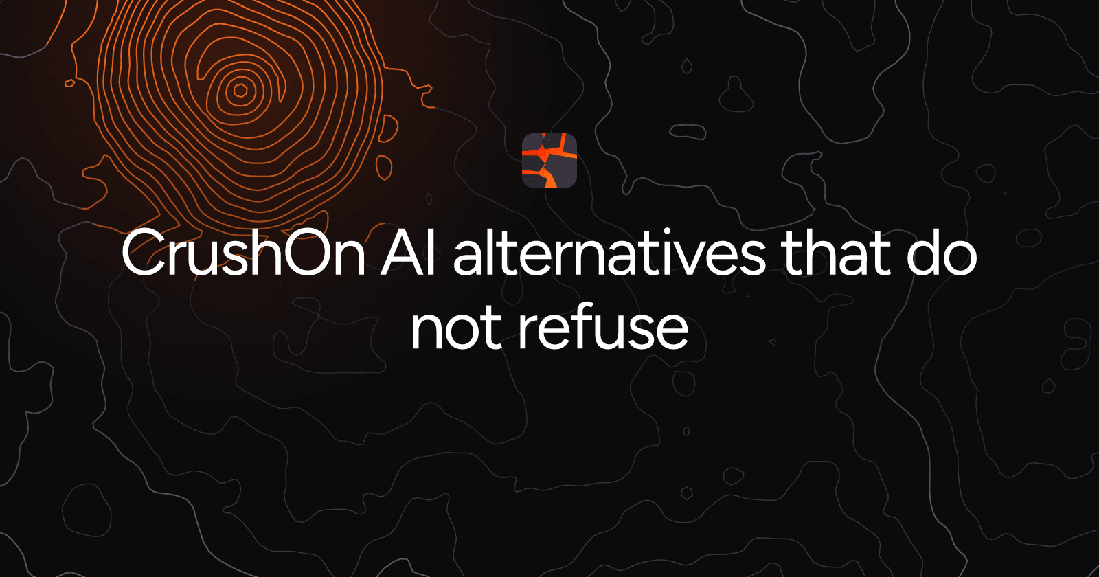 CrushOn AI alternatives that do not refuse