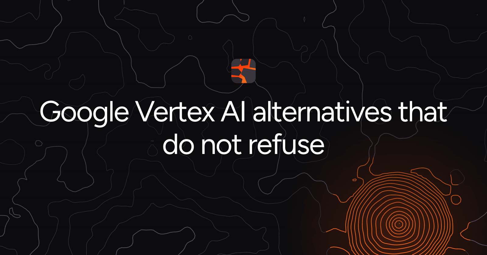 Google Vertex AI alternatives that do not refuse