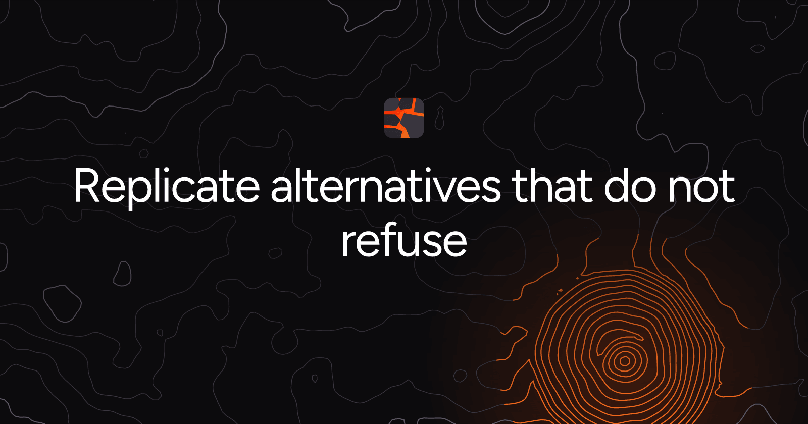 Replicate alternatives that do not refuse