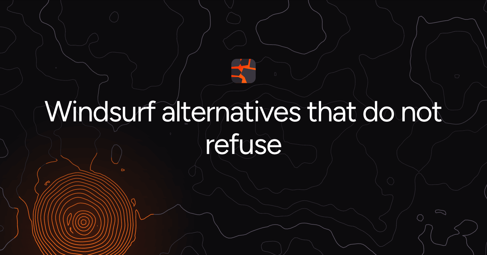 Windsurf alternatives that do not refuse