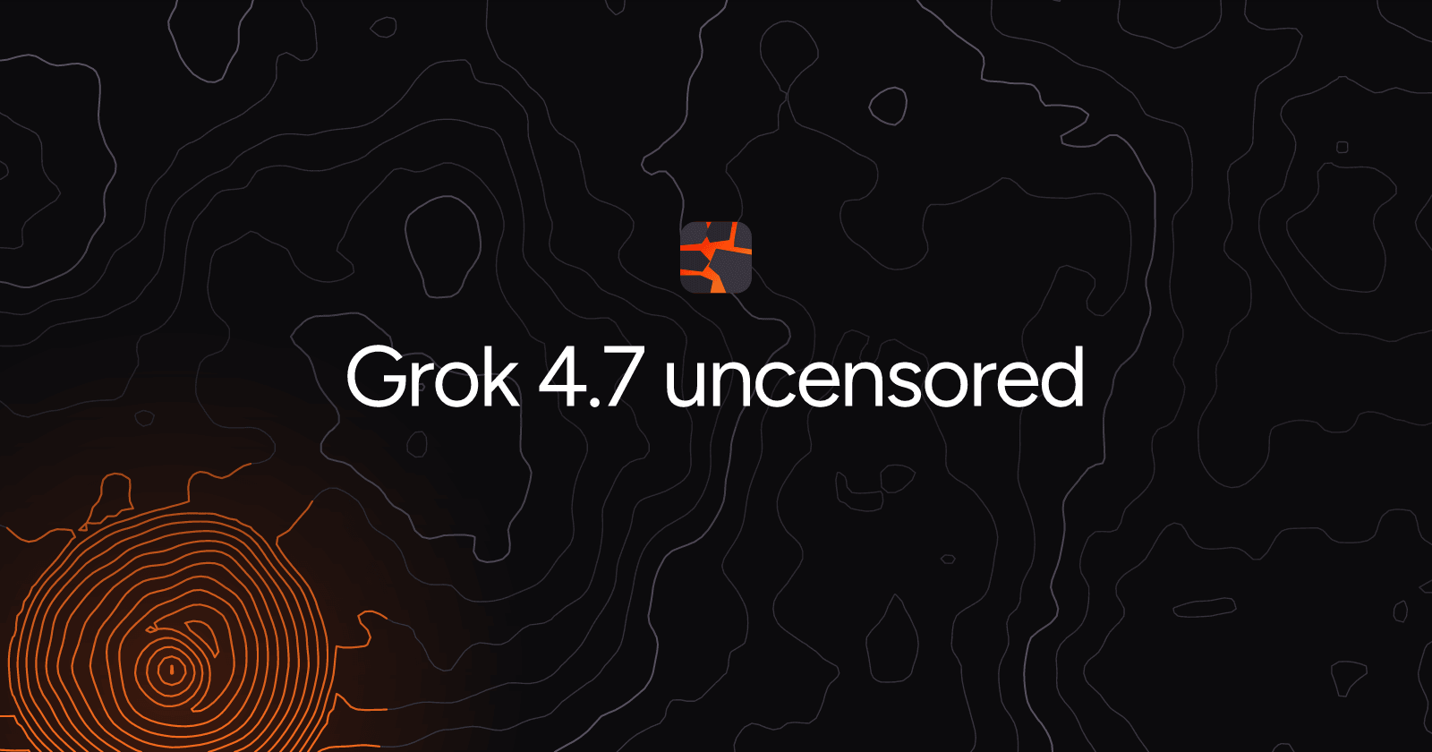 Grok 4.7 uncensored